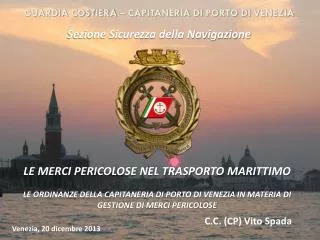 GUARDIA COSTIERA – CAPITANERIA DI PORTO DI VENEZIA Sezione Sicurezza della Navigazione