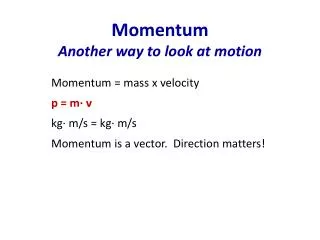 Momentum Another way to look at motion