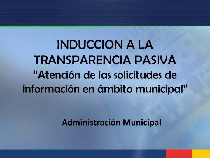 induccion a la transparencia pasiva atenci n de las solicitudes de informaci n en mbito municipal