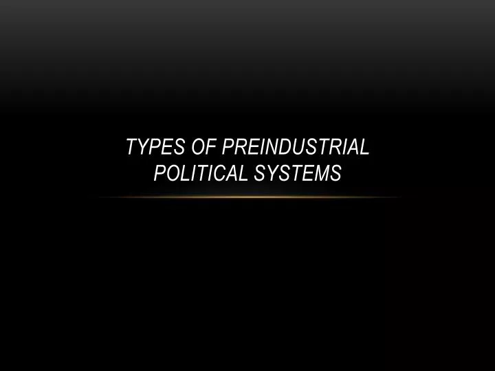 types of preindustrial political systems