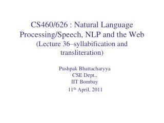 Pushpak Bhattacharyya CSE Dept., IIT Bombay 11 th April, 2011