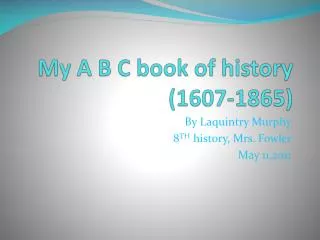 My A B C book of history (1607-1865)