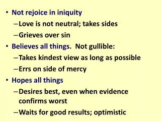 Not rejoice in iniquity Love is not neutral; takes sides Grieves over sin