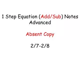 1 Step Equation ( Add/Sub ) Notes Advanced Absent Copy 2/7-2/8