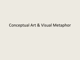 Conceptual Art &amp; Visual Metaphor