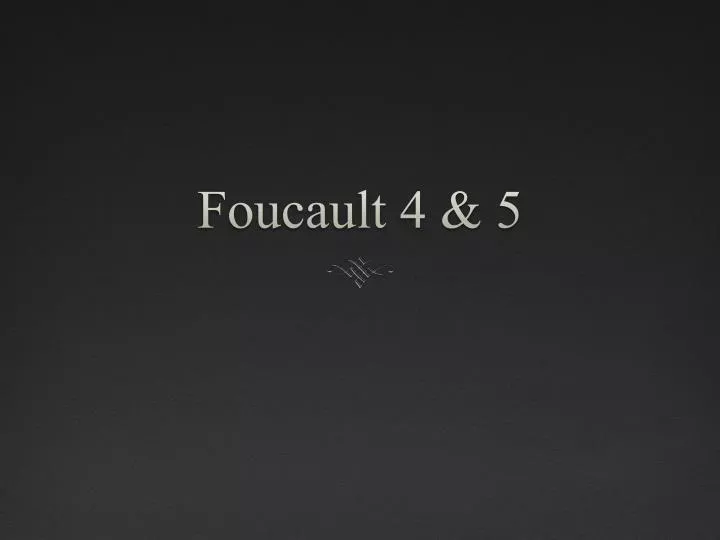 foucault 4 5