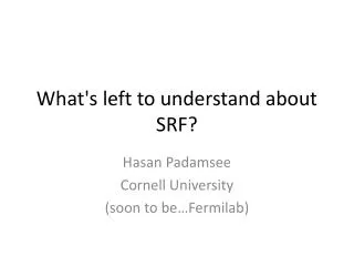 What's left to understand about SRF?