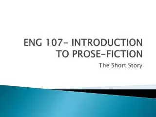 ENG 107- INTRODUCTION TO PROSE-FICTION