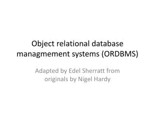 Object relational database managmement systems (ORDBMS)