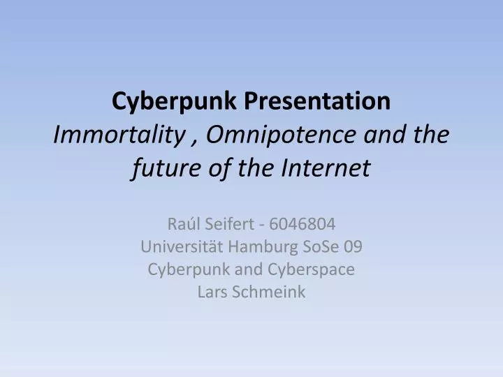 cyberpunk presentation immortality omnipotence and the future of the internet
