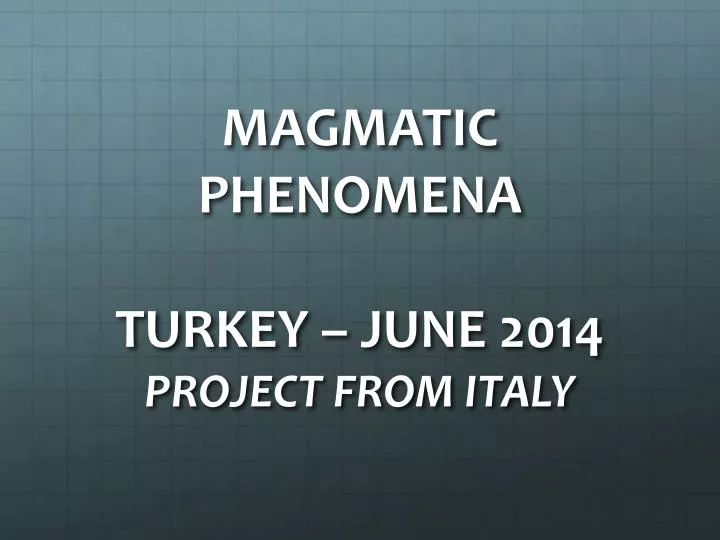 magmatic phenomena turkey june 2014 project from italy