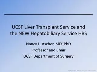 UCSF Liver Transplant Service and the NEW Hepatobiliary Service HBS