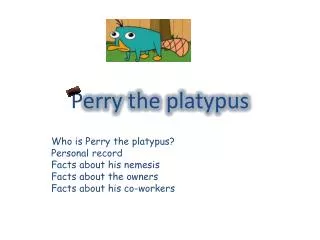 P erry the platypus
