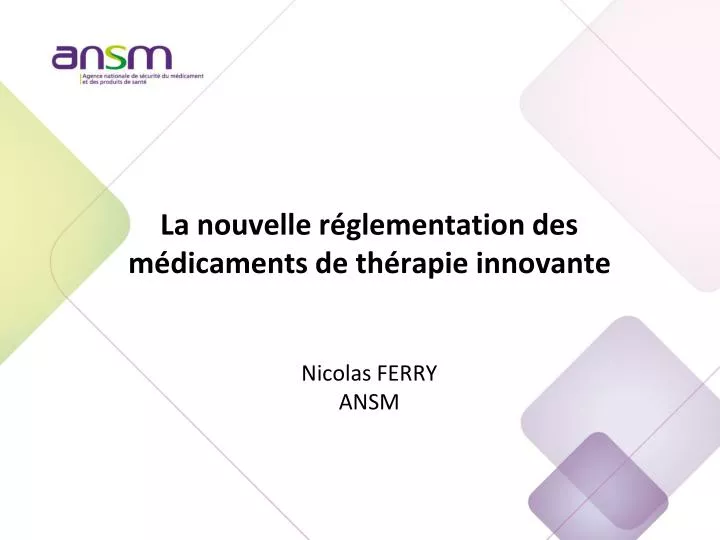 la nouvelle r glementation des m dicaments de th rapie innovante nicolas ferry ansm