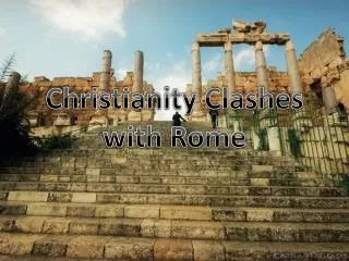 Christianity Clashes with Rome