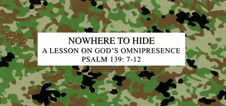 nowhere to hide a lesson on god s omnipresence psalm 139 7 12