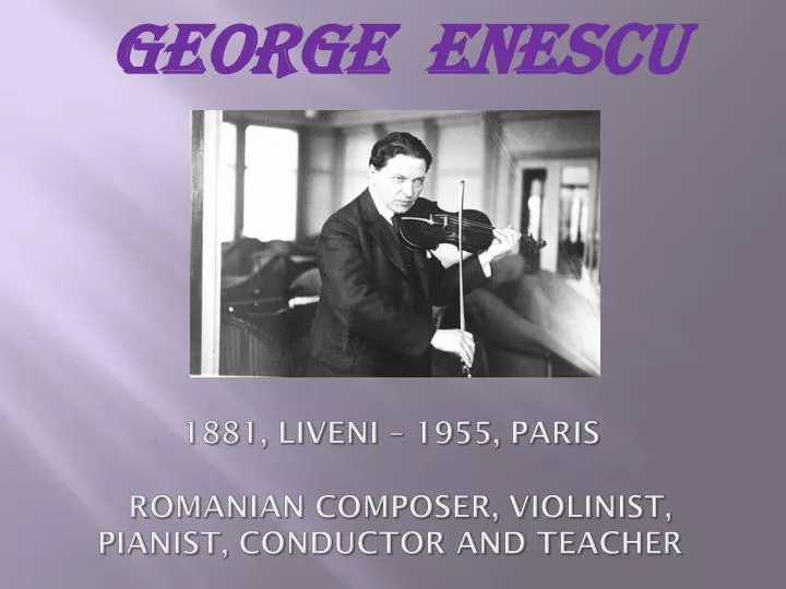 1881 liveni 1955 paris romanian composer violinist pianist conductor and teacher