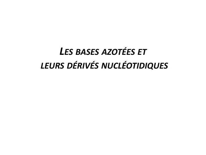 les bases azot es et leurs d riv s nucl otidiques