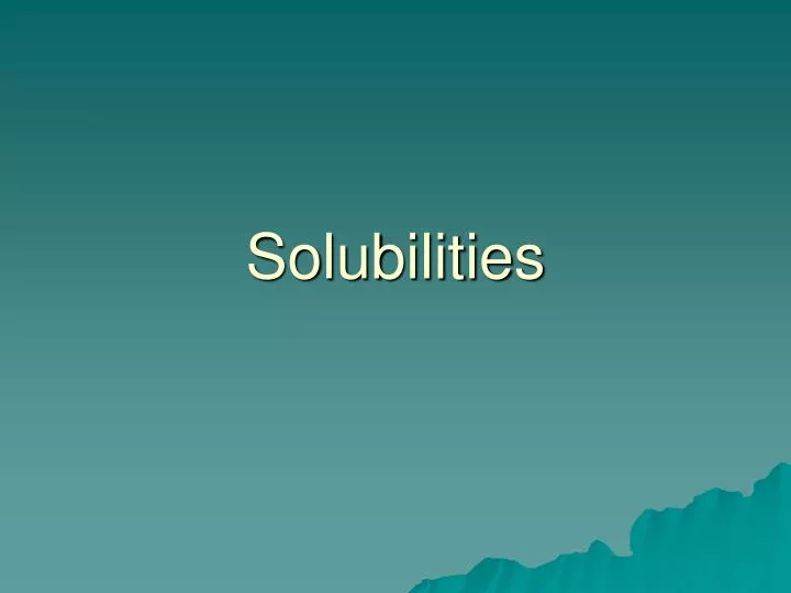 solubilities