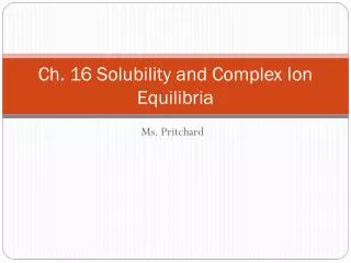 Ch. 16 Solubility and Complex Ion Equilibria