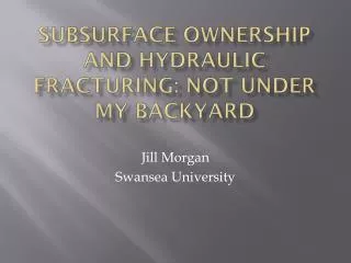 Subsurface ownership and hydraulic fracturing: not under my backyard
