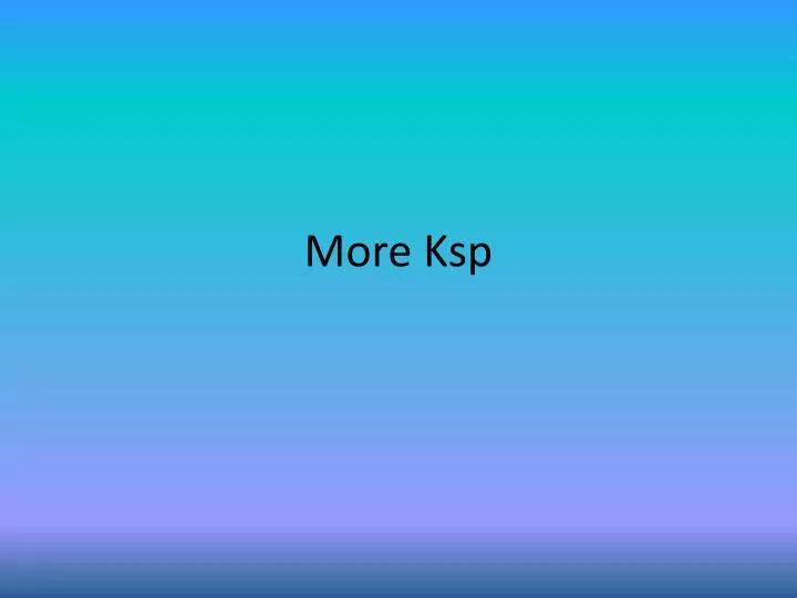 more ksp
