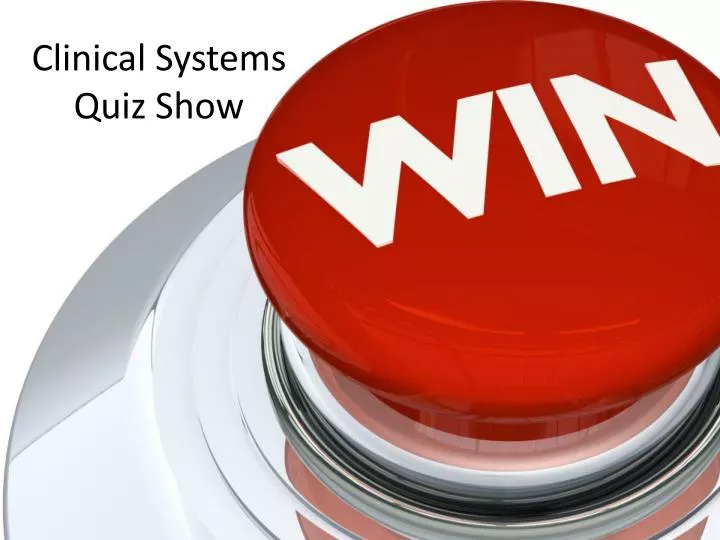 clinical systems quiz show