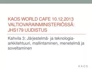 KAOS World Cafe 10.12.2013 valtiovarainministeriössä: JHS179 uudistus