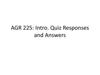 AGR 225: Intro. Quiz Responses and Answers