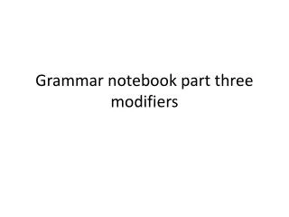 Grammar notebook part three modifiers