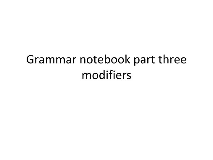 grammar notebook part three modifiers
