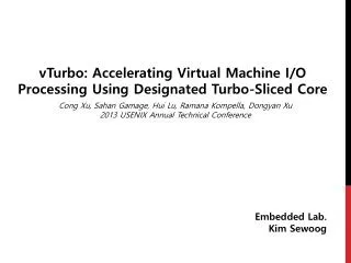 vTurbo: Accelerating Virtual Machine I/O Processing Using Designated Turbo-Sliced Core
