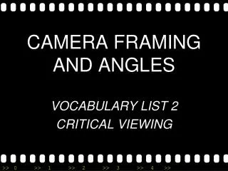 CAMERA FRAMING AND ANGLES