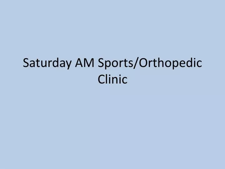 saturday am sports orthopedic clinic