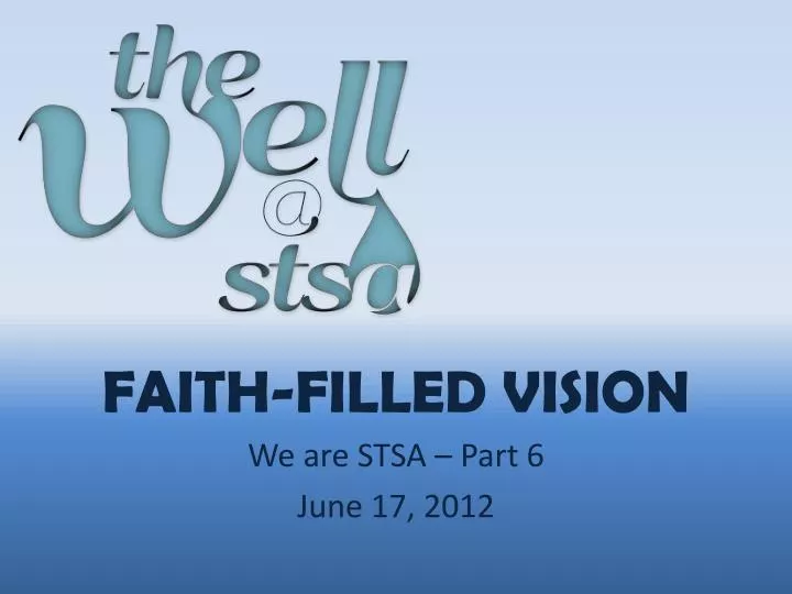 faith filled vision we are stsa part 6 june 17 2012