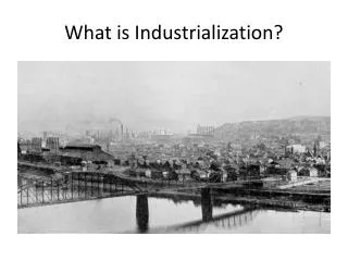What is Industrialization?