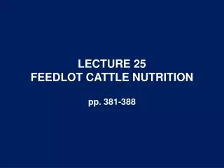 LECTURE 25 FEEDLOT CATTLE NUTRITION
