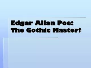 Edgar Allan Poe: The Gothic Master!