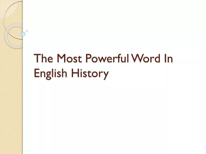 the most powerful word in english history