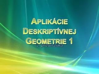 Aplikácie Deskriptívnej Geometrie 1