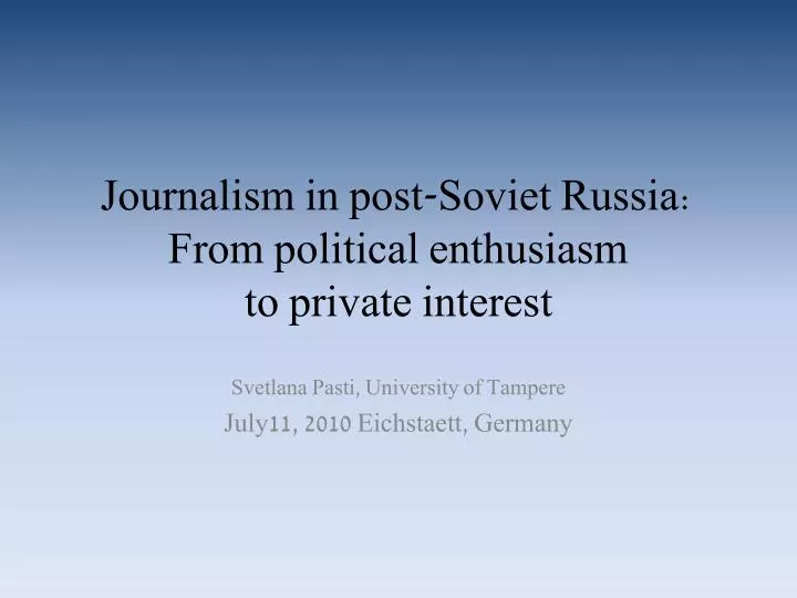 journalism in post soviet russia from political enthusiasm to private interest