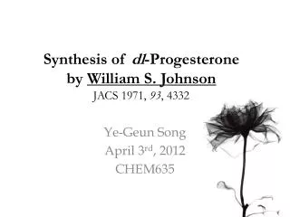 Synthesis of dl -Progesterone by William S. Johnson JACS 1971, 93 , 4332