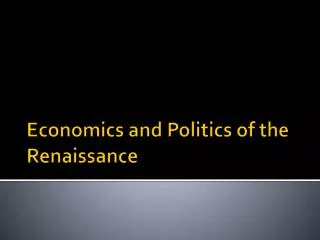 Economics and Politics of the Renaissance