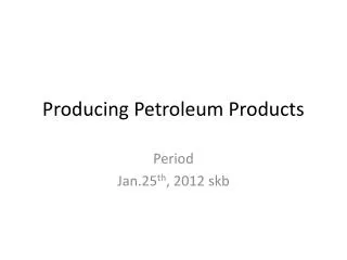 producing petroleum products