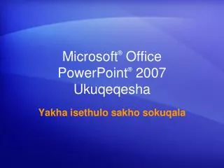 Microsoft ® Office PowerPoint ® 2007 Ukuqeqesha