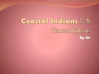 Coastal Indians V.S Plateau Indians