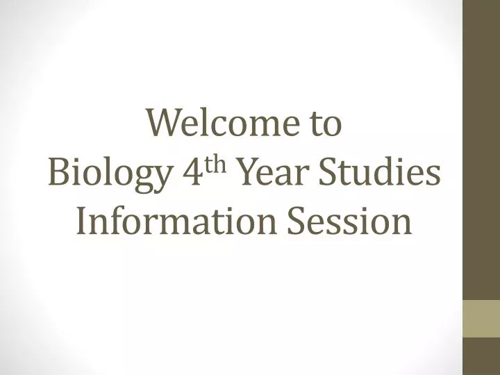 welcome to biology 4 th year studies information session