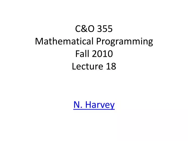c o 355 mathematical programming fall 2010 lecture 18