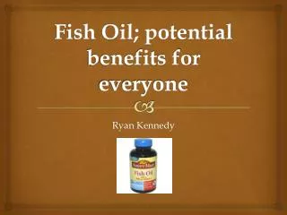 Fish Oil; potential benefits for everyone