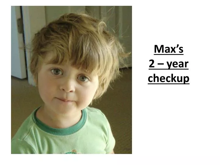 max s 2 year checkup